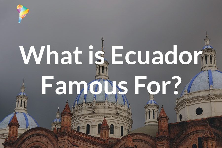 what-is-ecuador-famous-for